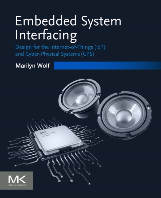 Embedded System Interfacing : Design for the Internet-of-Things (IoT) and Cyber-Physical Systems (CPS), EPUB eBook
