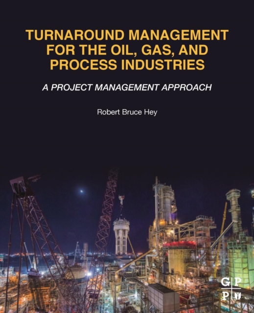 Turnaround Management for the Oil, Gas, and Process Industries : A Project Management Approach, Paperback / softback Book