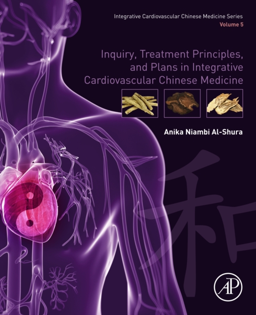 Inquiry, Treatment Principles, and Plans in Integrative Cardiovascular Chinese Medicine : Volume 5, EPUB eBook