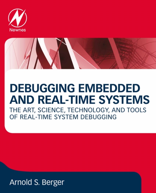 Debugging Embedded and Real-Time Systems : The Art, Science, Technology, and Tools of Real-Time System Debugging, EPUB eBook