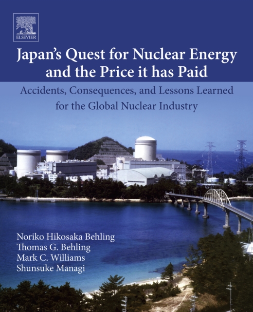 Japan's Quest for Nuclear Energy and the Price It Has Paid : Accidents, Consequences, and Lessons Learned for the Global Nuclear Industry, EPUB eBook