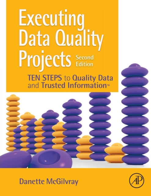 Executing Data Quality Projects : Ten Steps to Quality Data and Trusted Information (TM), Paperback / softback Book