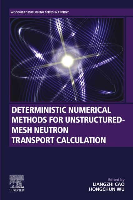 Deterministic Numerical Methods for Unstructured-Mesh Neutron Transport Calculation, EPUB eBook