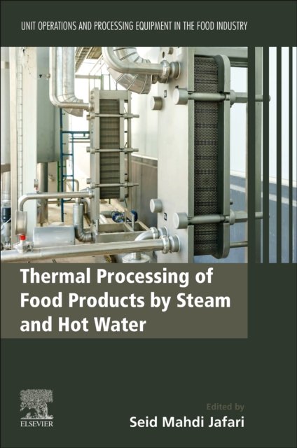 Thermal Processing of Food Products by Steam and Hot Water : Unit Operations and Processing Equipment in the Food Industry, Paperback / softback Book