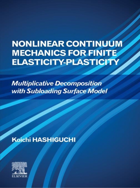 Nonlinear Continuum Mechanics for Finite Elasticity-Plasticity : Multiplicative Decomposition with Subloading Surface Model, EPUB eBook
