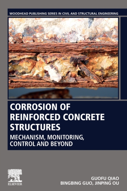 Corrosion of Reinforced Concrete Structures : Mechanism, Monitoring, Control and Beyond, Paperback / softback Book