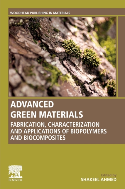 Advanced Green Materials : Fabrication, Characterization and Applications of Biopolymers and Biocomposites, Paperback / softback Book