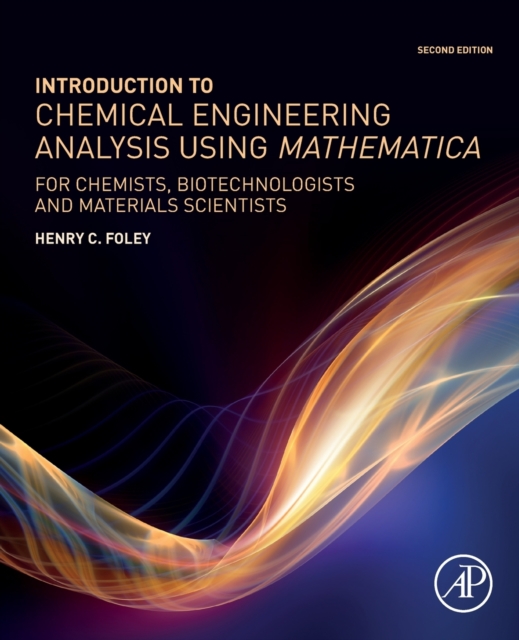 Introduction to Chemical Engineering Analysis Using Mathematica : for Chemists, Biotechnologists and Materials Scientists, Paperback / softback Book