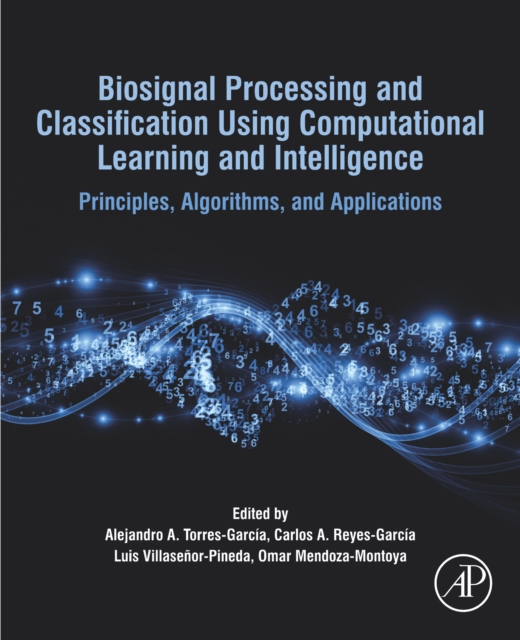 Biosignal Processing and Classification Using Computational Learning and Intelligence : Principles, Algorithms, and Applications, EPUB eBook