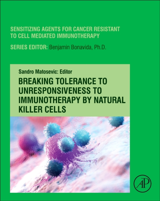 Breaking Tolerance to Unresponsiveness to Immunotherapy by Natural Killer Cells : Volume 6, Hardback Book