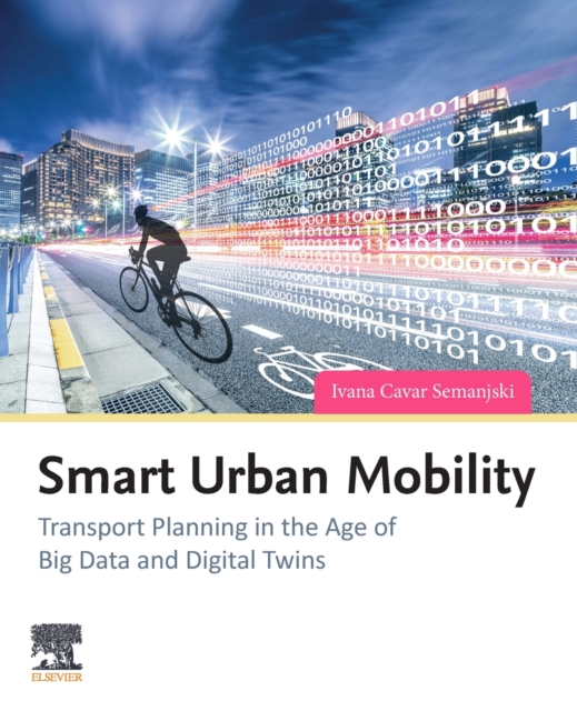 Smart Urban Mobility : Transport Planning in the Age of Big Data and Digital Twins, Paperback / softback Book