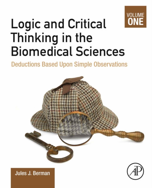 Logic and Critical Thinking in the Biomedical Sciences : Volume I: Deductions Based Upon Simple Observations, EPUB eBook