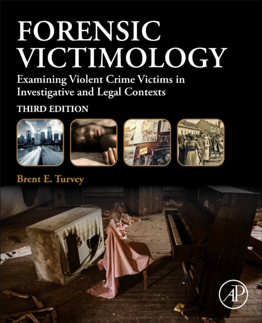 Forensic Victimology : Examining Violent Crime Victims in Investigative and Legal Contexts, Paperback / softback Book