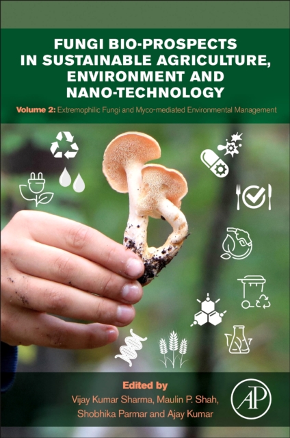 Fungi Bio-prospects in Sustainable Agriculture, Environment and Nano-technology : Volume 2: Extremophilic Fungi and Myco-mediated Environmental Management, Paperback / softback Book