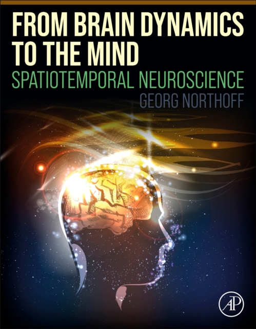 From Brain Dynamics to the Mind : Spatiotemporal Neuroscience, Paperback / softback Book