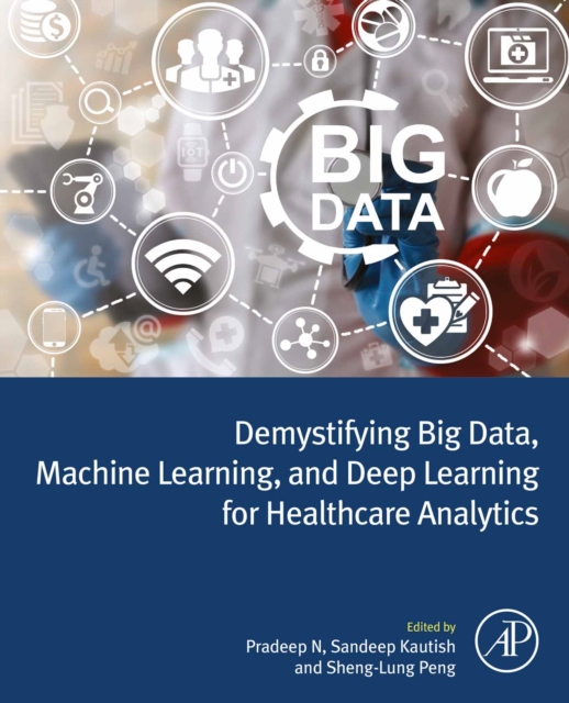 Demystifying Big Data, Machine Learning, and Deep Learning for Healthcare Analytics, EPUB eBook
