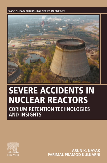 Severe Accidents in Nuclear Reactors : Corium Retention Technologies and Insights, EPUB eBook