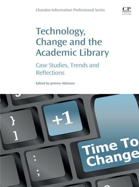 Technology, Change and the Academic Library : Case Studies, Trends and Reflections, EPUB eBook