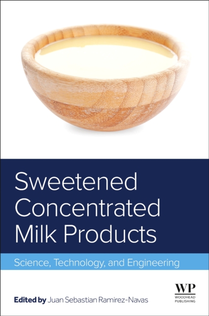 Sweetened Concentrated Milk Products : Science, Technology, and Engineering, Hardback Book