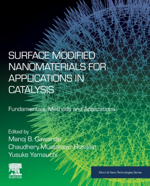 Surface Modified Nanomaterials for Applications in Catalysis : Fundamentals, Methods and Applications, Paperback / softback Book