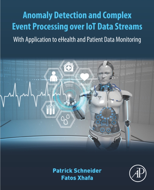 Anomaly Detection and Complex Event Processing Over IoT Data Streams : With Application to eHealth and Patient Data Monitoring, EPUB eBook