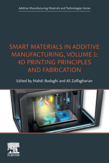 Smart Materials in Additive Manufacturing, volume 1: 4D Printing Principles and Fabrication, Paperback / softback Book