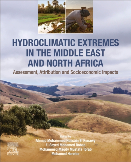 Hydroclimatic Extremes in the Middle East and North Africa : Assessment, Attribution and Socioeconomic Impacts, Paperback / softback Book