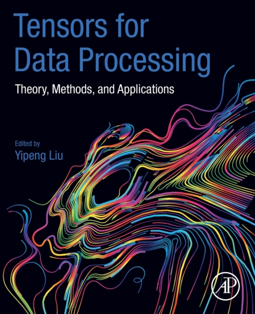 Tensors for Data Processing : Theory, Methods, and Applications, Paperback / softback Book