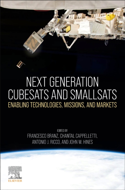 Next Generation CubeSats and SmallSats : Enabling Technologies, Missions, and Markets, Paperback / softback Book