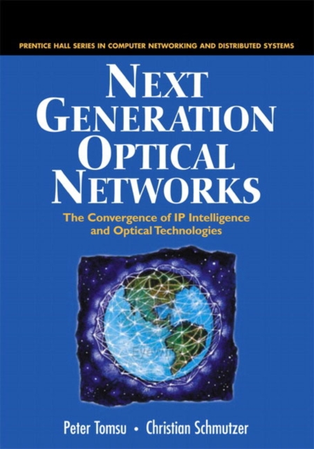 Next Generation Optical Networks : The Convergence of IP Intelligence and Optical Technologies, Hardback Book
