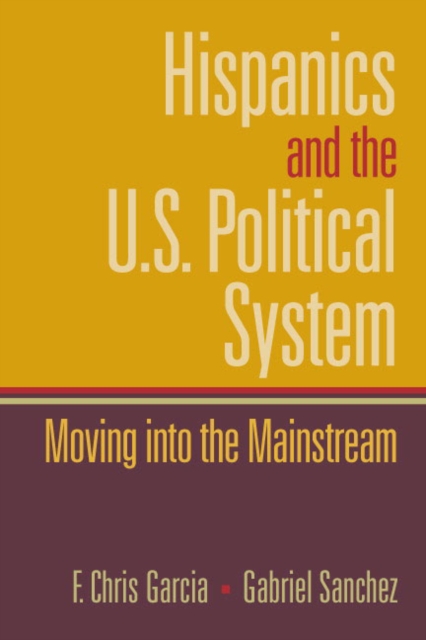 Hispanics and the U.S. Political System : Moving Into the Mainstream, Paperback / softback Book