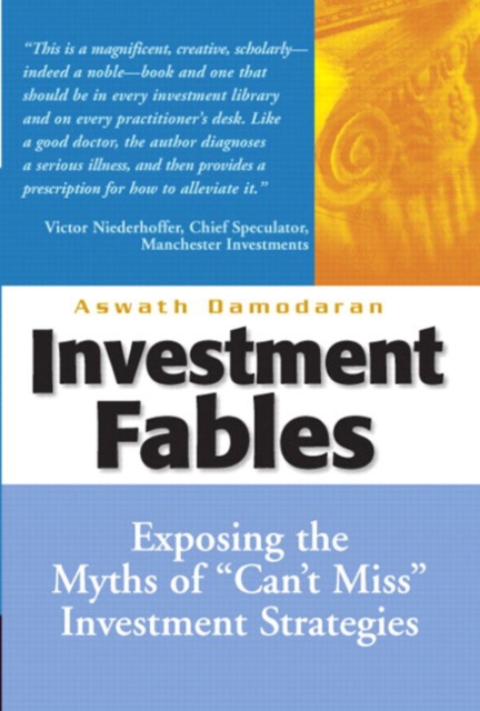 Investment Fables : Exposing the Myths of "Can't Miss" Investment Strategies, Hardback Book