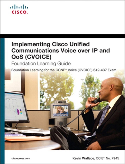 Implementing Cisco Unified Communications Voice over IP and QoS (Cvoice) Foundation Learning Guide : (CCNP Voice CVoice 642-437), EPUB eBook