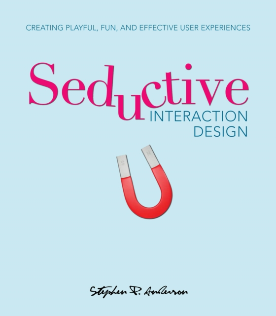 Seductive Interaction Design : Creating Playful, Fun, and Effective User Experiences, Portable Document, PDF eBook