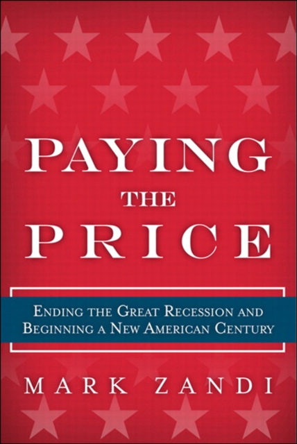 Paying the Price : Ending the Great Recession and Ensuring a New American Century, EPUB eBook