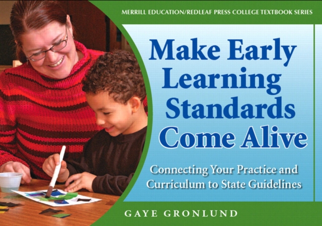 Make Early Learning Standards Come Alive : Connecting Your Practice and Curriculum to State Guidelines, Paperback Book