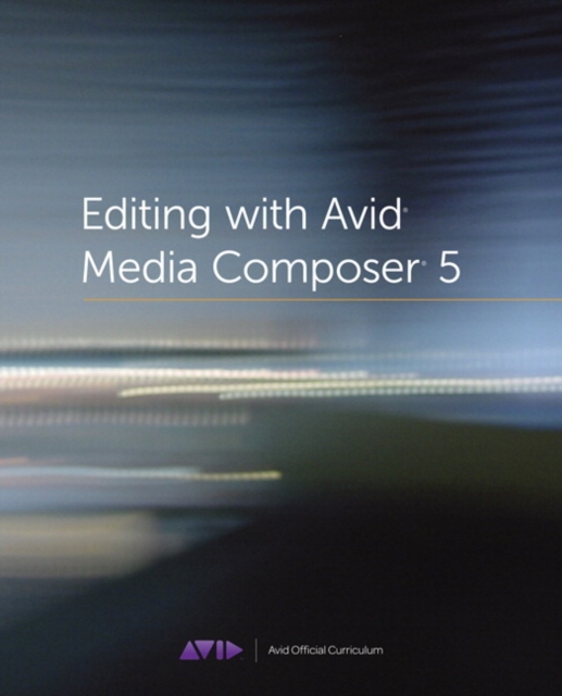 Editing with Avid Media Composer 5 : Avid Official Curriculum, EPUB eBook