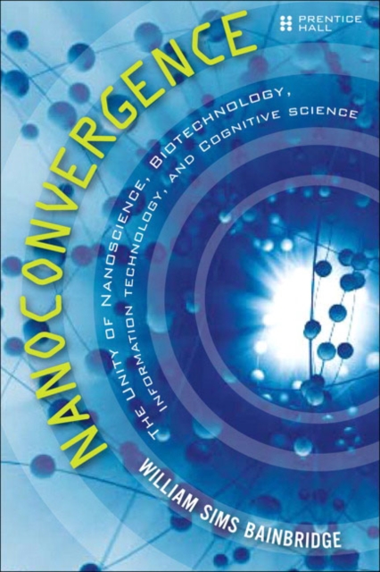 Nanoconvergence : The Unity of Nanoscience, Biotechnology, Information Technology and Cognitive Science, Paperback / softback Book