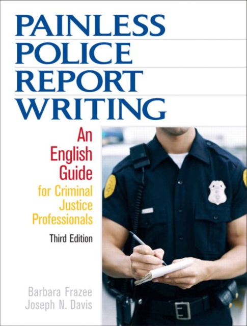 Painless Police Report Writing : An English Guide for Criminal Justice Professionals, Paperback Book