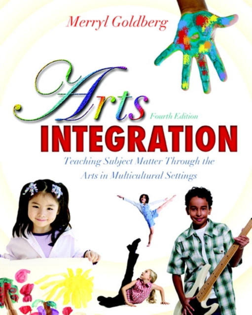 Arts Integration : Teaching Subject Matter through the Arts in Multicultural Settings, Paperback / softback Book