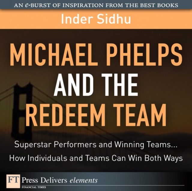 Michael Phelps and the Redeem Team : Superstar Performers and Winning Teams...How Individuals and Teams Can Win Both Ways, EPUB eBook