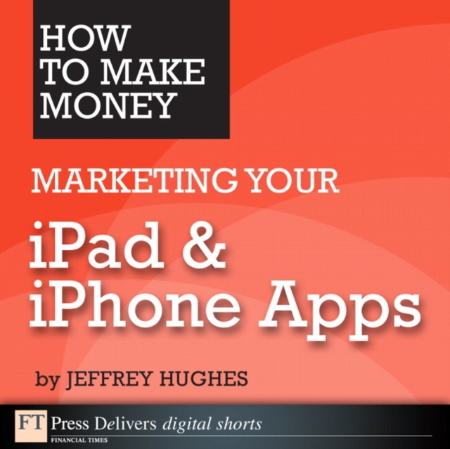 How to Make Money Marketing Your iPad & iPhone Apps, EPUB eBook