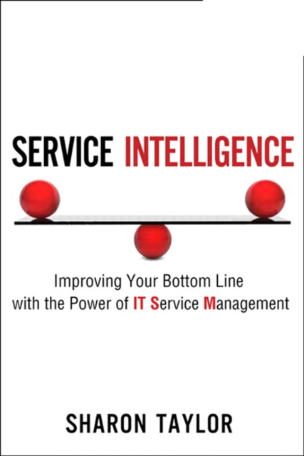 Service Intelligence : Improving Your Bottom Line with the Power of IT Service Management, EPUB eBook