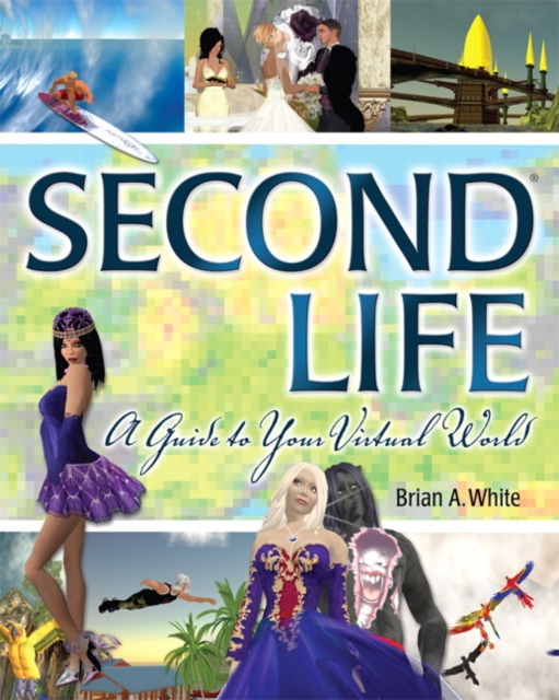Second Life : A Guide to Your Virtual World, EPUB eBook