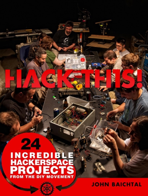 Hack This : 24 Incredible Hackerspace Projects from the DIY Movement, EPUB eBook