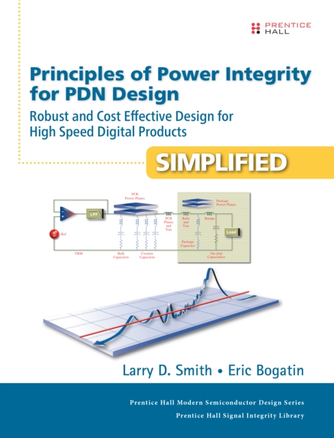 Principles of Power Integrity for PDN Design--Simplified : Robust and Cost Effective Design for High Speed Digital Products, EPUB eBook