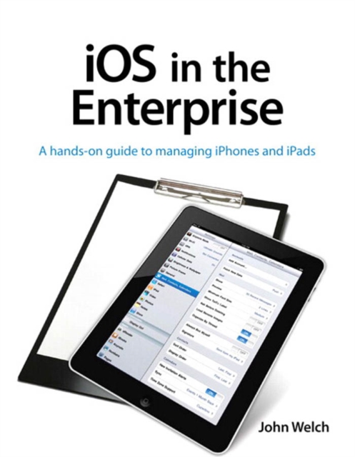 iOS in the Enterprise : A hands-on guide to managing iPhones and iPads, EPUB eBook
