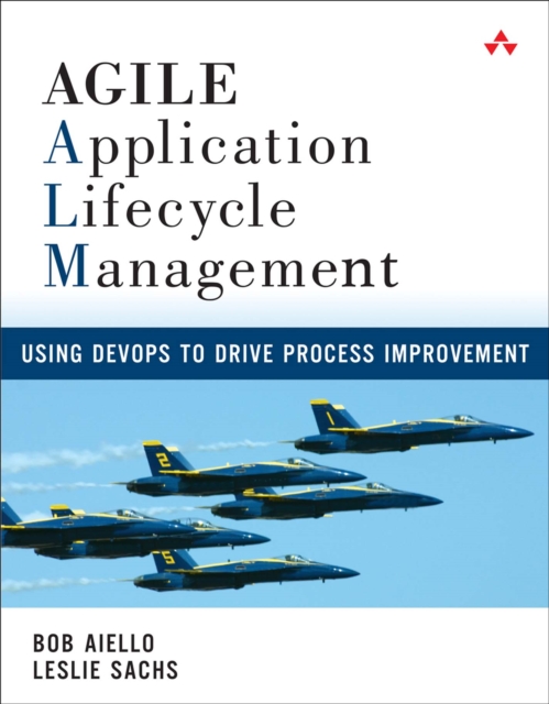 Agile Application Lifecycle Management : Using DevOps to Drive Process Improvement, PDF eBook