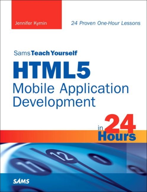 Sams Teach Yourself HTML5 Mobile Application Development in 24 Hours, PDF eBook