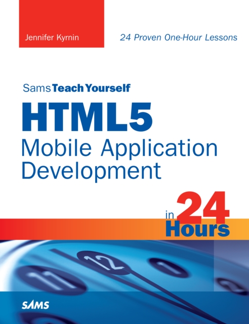 Sams Teach Yourself HTML5 Mobile Application Development in 24 Hours, EPUB eBook